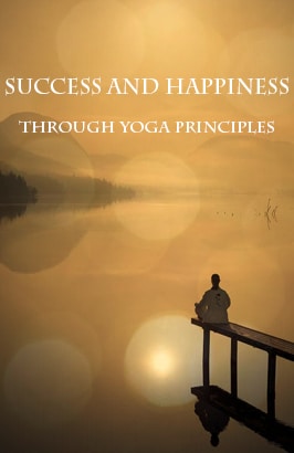 Success and Happiness Through Yoga Principles